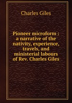 Pioneer microform : a narrative of the nativity, experience, travels, and ministerial labours of Rev. Charles Giles