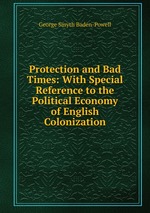 Protection and Bad Times: With Special Reference to the Political Economy of English Colonization