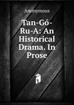 Tan-G-Ru-A: An Historical Drama. In Prose