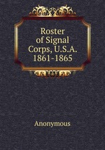 Roster of Signal Corps, U.S.A. 1861-1865