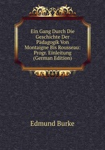 Ein Gang Durch Die Geschichte Der Pdagogik Von Montaigne Bis Rousseau: Progr. Einleitung (German Edition)