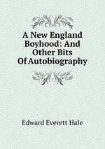 A New England Boyhood: And Other Bits Of Autobiography