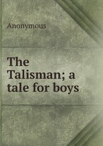 The Talisman; a tale for boys