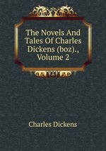 The Novels And Tales Of Charles Dickens (boz)., Volume 2