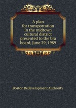 A plan for transportation in the midtown cultural district presented to the bra board, June 29, 1989