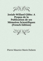 Josiah-Willard Gibbs: A Propos de la Publication de ses Mmoires Scientifiques (French Edition)