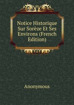 Notice Historique Sur Sorze Et Ses Environs (French Edition)