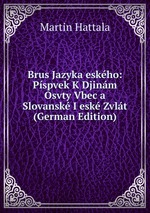 Brus Jazyka eskho: Pspvek K Djinm Osvty Vbec a Slovansk I esk Zvlt (German Edition)