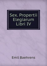 Sex. Propertii Elegiarum Libri IV