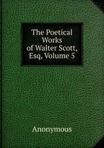 The Poetical Works of Walter Scott, Esq, Volume 5