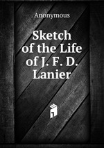 Sketch of the Life of J. F. D. Lanier