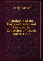Catalogue of the Engraved Gems and Rings in the Collection of Joseph Mayer, F.S.A