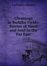 Gleanings in Buddha Fields: Stories of Hand and Soul in the Far East