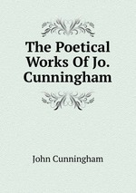 The Poetical Works Of Jo. Cunningham