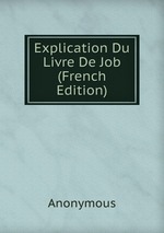 Explication Du Livre De Job (French Edition)