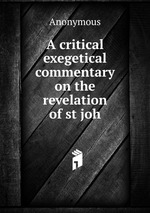 A critical exegetical commentary on the revelation of st joh