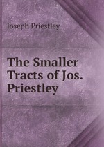 The Smaller Tracts of Jos. Priestley