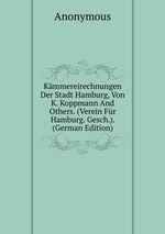 Kmmereirechnungen Der Stadt Hamburg, Von K. Koppmann And Others. (Verein Fr Hamburg. Gesch.). (German Edition)