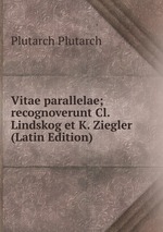 Vitae parallelae; recognoverunt Cl. Lindskog et K. Ziegler (Latin Edition)