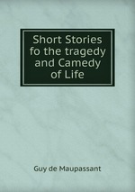 Short Stories fo the tragedy and Camedy of Life