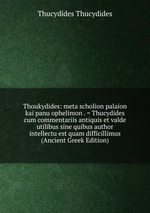 Thoukydides: meta scholion palaion kai panu ophelimon . = Thucydides cum commentariis antiquis et valde utilibus sine quibus author intellectu est quam difficillimus (Ancient Greek Edition)