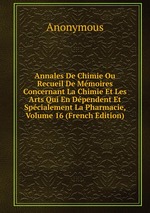 Annales De Chimie Ou Recueil De Mmoires Concernant La Chimie Et Les Arts Qui En Dpendent Et Spcialement La Pharmacie, Volume 16 (French Edition)