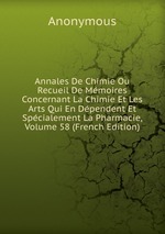 Annales De Chimie Ou Recueil De Mmoires Concernant La Chimie Et Les Arts Qui En Dpendent Et Spcialement La Pharmacie, Volume 58 (French Edition)