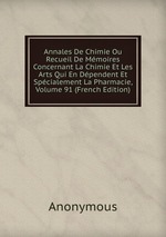 Annales De Chimie Ou Recueil De Mmoires Concernant La Chimie Et Les Arts Qui En Dpendent Et Spcialement La Pharmacie, Volume 91 (French Edition)