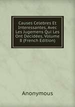 Causes Celebres Et Interessantes, Avec Les Jugemens Qui Les Ont Decides, Volume 8 (French Edition)