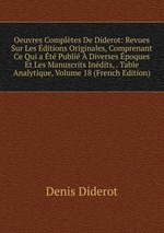 Oeuvres Compltes De Diderot: Revues Sur Les ditions Originales, Comprenant Ce Qui a t Publi Diverses poques Et Les Manuscrits Indits, . Table Analytique, Volume 18 (French Edition)