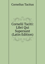 Cornelii Taciti: Libri Qui Supersunt (Latin Edition)