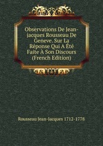 Observations De Jean-jacques Rousseau De Geneve. Sur La Rponse Qui A t Faite  Son Discours (French Edition)