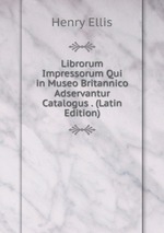 Librorum Impressorum Qui in Museo Britannico Adservantur Catalogus . (Latin Edition)