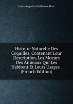 Histoire Naturelle Des Coquilles, Contenant Leur Description, Les Moeurs Des Animaux Qui Les Habitent Et Leurs Usages . (French Edition)