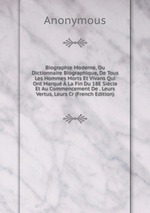 Biographie Moderne, Ou Dictionnaire Biographique, De Tous Les Hommes Morts Et Vivans Qui Ont Marqu  La Fin Du 18E Sicle Et Au Commencement De . Leurs Vertus, Leurs Cr (French Edition)