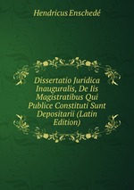 Dissertatio Juridica Inauguralis, De Iis Magistratibus Qui Publice Constituti Sunt Depositarii (Latin Edition)