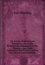 De Natura Inquisitionis Processus Criminalis Romanorum Praesertim Ex Eo Tempore Quo Ordo Judiciorum Publicorum in Usu Esse Desiit (Latin Edition)