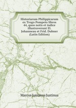 Historiarum Philippicarum ex Trogo Pompeio libros 44, quos notis et indice illustraverunt El. Johanneau et Frid. Dubner (Latin Edition)