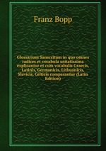 Glossarium Sanscritum in quo omnes radices et vocabula usitatissima explicantur et cum vocabulis Graecis, Latinis, Germanicis, Lithuanicis, Slavicis, Celticis comparantur (Latin Edition)