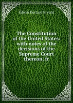 The Constitution of the United States: with notes of the decisions of the Supreme Court thereon, fr