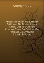 Analectabiblion Ou Extraits Critiques De Divers Livres Rares, Oublis Ou Peu Connus, Tirs Du Cabinet Du Marquis D.R., Volume 2 (Latin Edition)