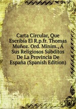 Carta Circular, Que Escriba El R.p.fr. Thomas Muoz. Ord. Minim., Sus Religiosos Sbditos De La Provincia De Espaa (Spanish Edition)