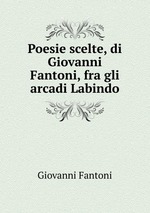 Poesie scelte, di Giovanni Fantoni, fra gli arcadi Labindo