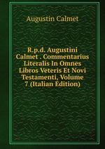 R.p.d. Augustini Calmet . Commentarius Literalis In Omnes Libros Veteris Et Novi Testamenti, Volume 7 (Italian Edition)