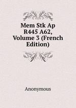 Mem Stk Ap R445 A62, Volume 3 (French Edition)