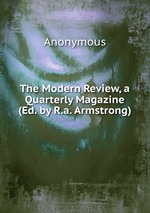 The Modern Review, a Quarterly Magazine (Ed. by R.a. Armstrong)