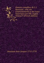 Oeuvres compltes de J. J. Rousseau ; avec des claircissements et des notes historiques par P.R. Auguis Volume 9 (French Edition)