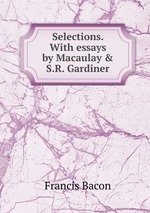 Selections. With essays by Macaulay & S.R. Gardiner