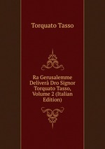 Ra Gerusalemme Deliver Dro Signor Torquato Tasso, Volume 2 (Italian Edition)