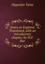 Notes on England. Translated, with an introductory chapter, by W.F. Rae